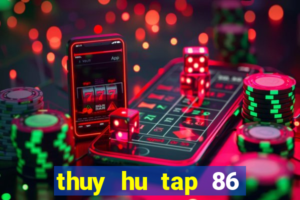 thuy hu tap 86 thuyet minh vtv2