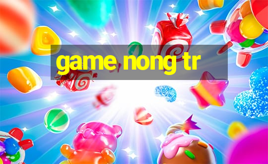 game nong tr