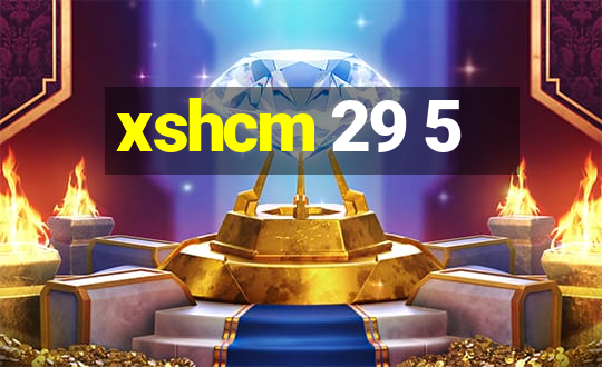 xshcm 29 5