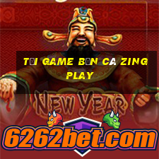 tải game bắn cá zingplay