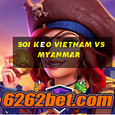 soi kèo vietnam vs myanmar