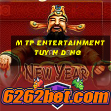 m tp entertainment tuyển dụng