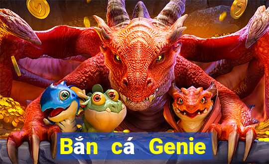 Bắn cá Genie Tải về chính thức