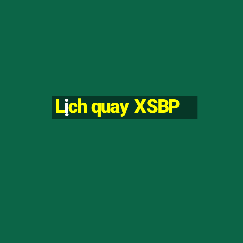 Lịch quay XSBP