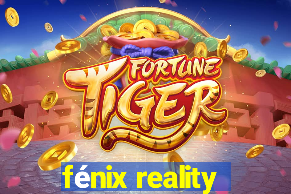 fénix reality