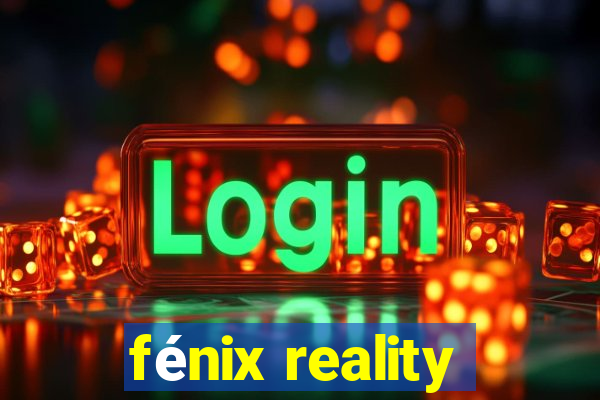 fénix reality