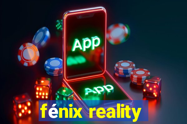 fénix reality