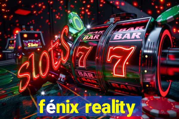 fénix reality