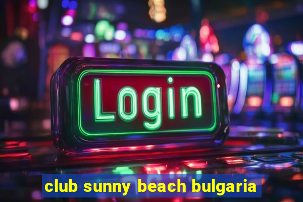 club sunny beach bulgaria