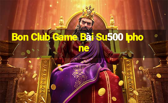 Bon Club Game Bài Su500 Iphone