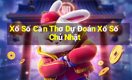 Xổ Số Cần Thơ Dự Đoán Xổ Số Chủ Nhật