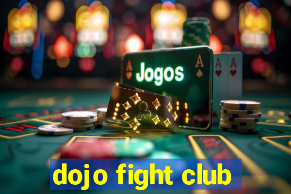 dojo fight club