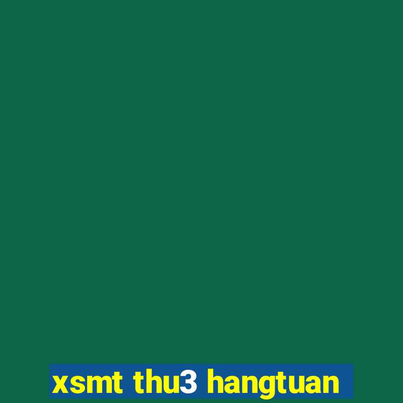 xsmt thu3 hangtuan