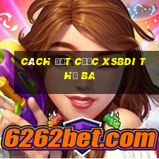 Cách đặt cược XSBDI thứ Ba