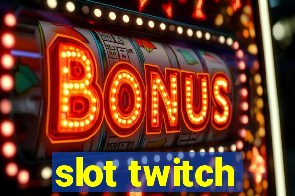 slot twitch