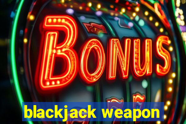 blackjack weapon