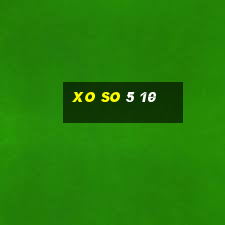 xo so 5 10