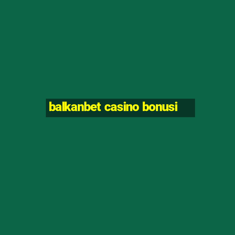 balkanbet casino bonusi