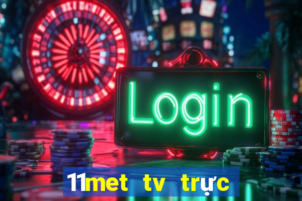 11met tv trực tiếp bóng đá