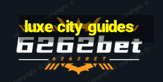 luxe city guides