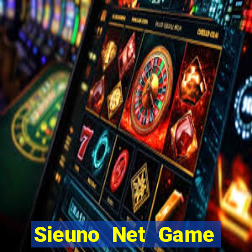 Sieuno Net Game The Bài Hay Nhất 2021