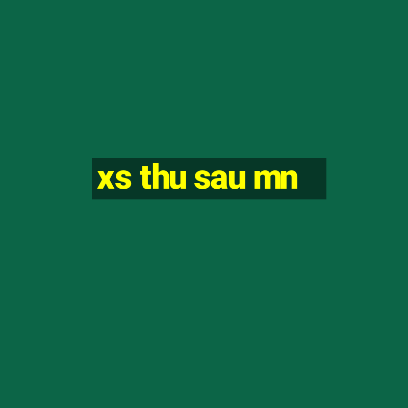 xs thu sau mn