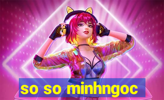 so so minhngoc