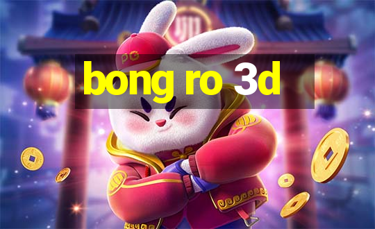 bong ro 3d