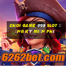 choi game 999 slot Đăng ký miễn phí