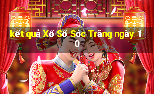 kết quả Xổ Số Sóc Trăng ngày 10