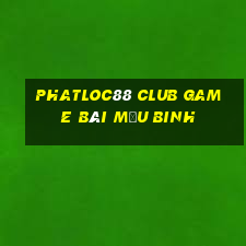 Phatloc88 Club Game Bài Mậu Binh