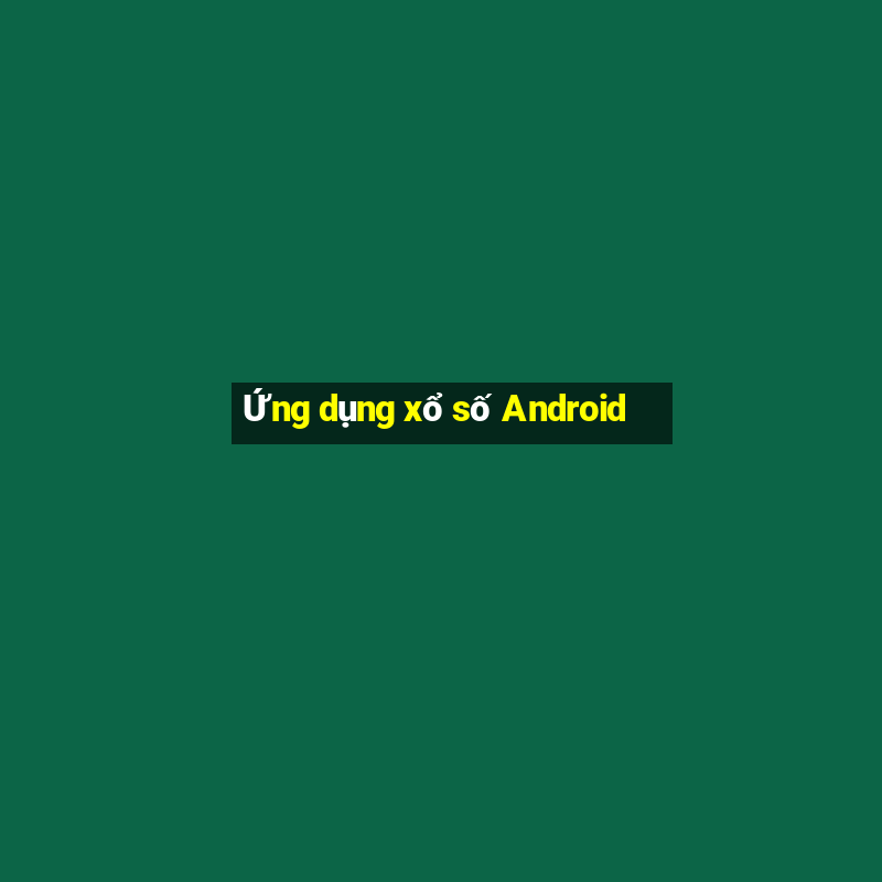 Ứng dụng xổ số Android