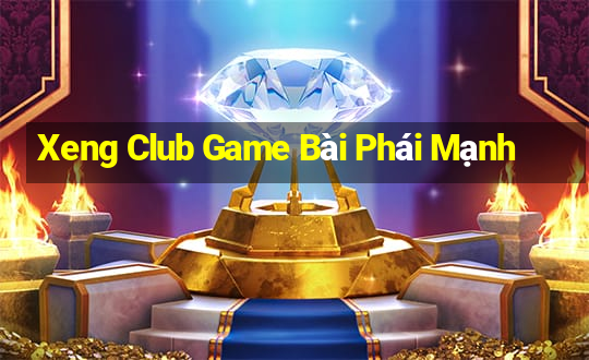 Xeng Club Game Bài Phái Mạnh