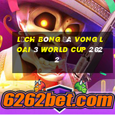 lịch bóng đá vong loai 3 world cup 2022