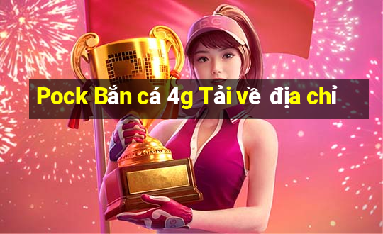 Pock Bắn cá 4g Tải về địa chỉ