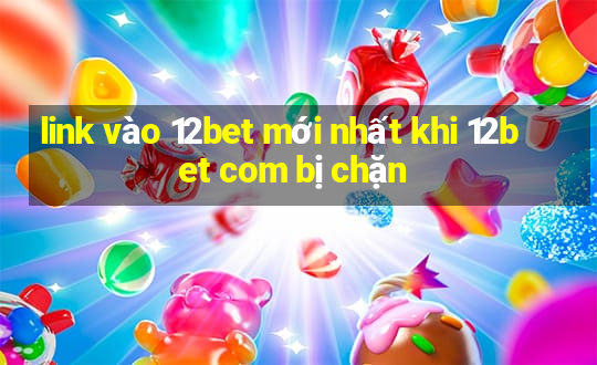 link vào 12bet mới nhất khi 12bet com bị chặn