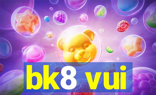 bk8 vui