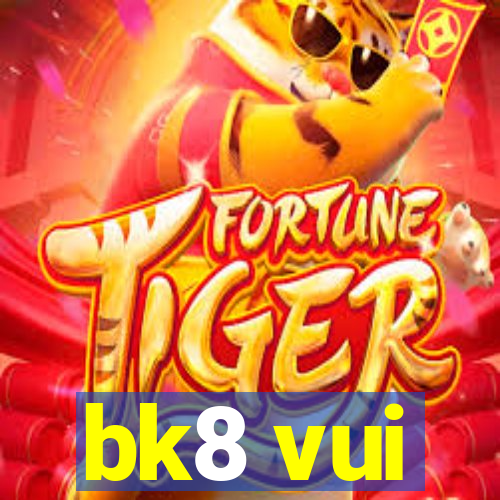 bk8 vui