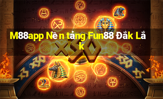 M88app Nền tảng Fun88 Đắk Lắk