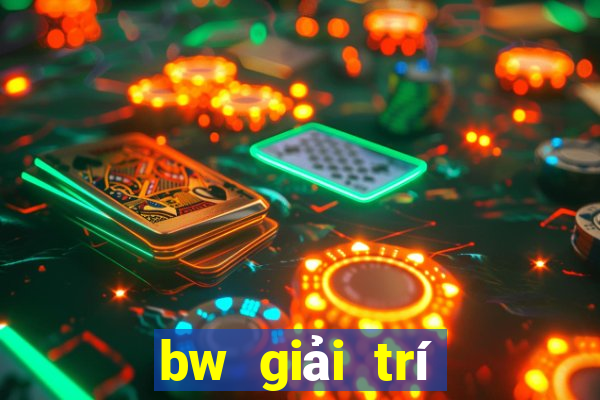 bw giải trí Đăng ký trực tuyến