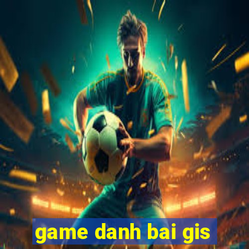 game danh bai gis