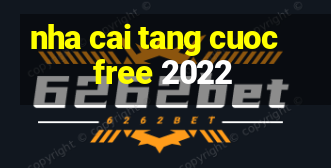 nha cai tang cuoc free 2022