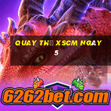 Quay thử XSCM ngày 5