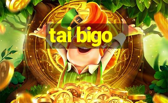 tai bigo