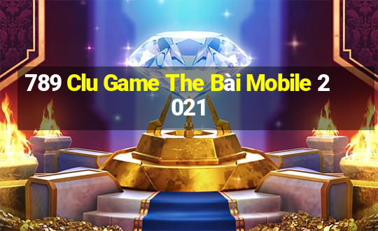 789 Clu Game The Bài Mobile 2021