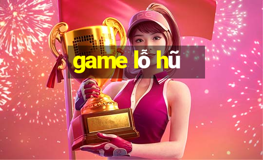 game lỗ hũ