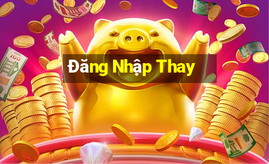 Đăng Nhập Thay