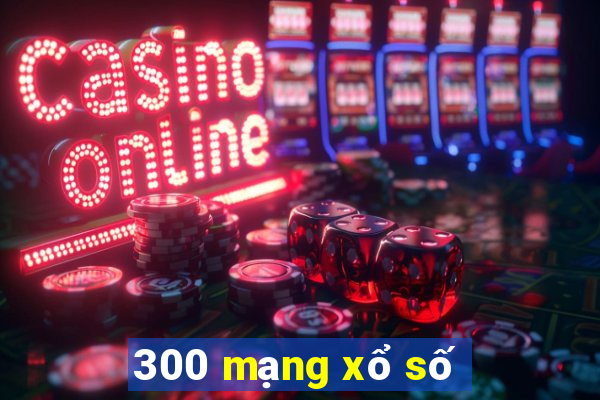 300 mạng xổ số