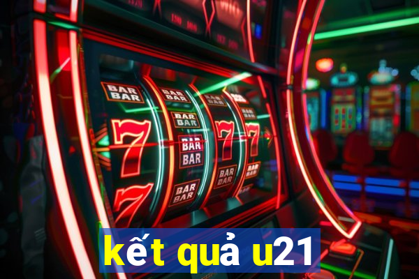 kết quả u21