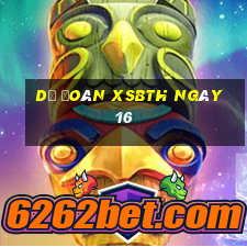 Dự đoán XSBTH ngày 16